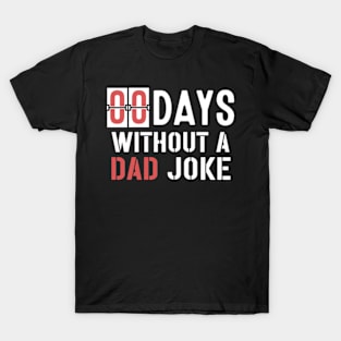 Zero Days Without a Dad Joke,Dad Joke, Humor Dad Quotes,Funny Dad Quote,Without Making A Dad Joke T-Shirt